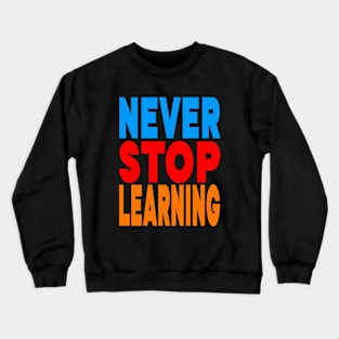 Never stop learning Crewneck Sweatshirt